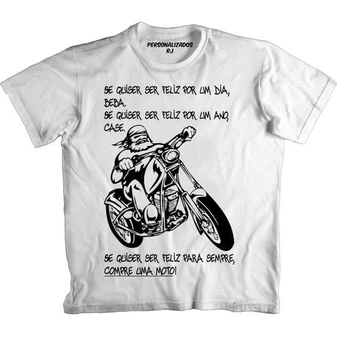 Camiseta MOTOCICLETA – MOTOCICLISTA - SE QUISER SER FELIZ PARA SEMPRE COMPRE UMA MOTO
