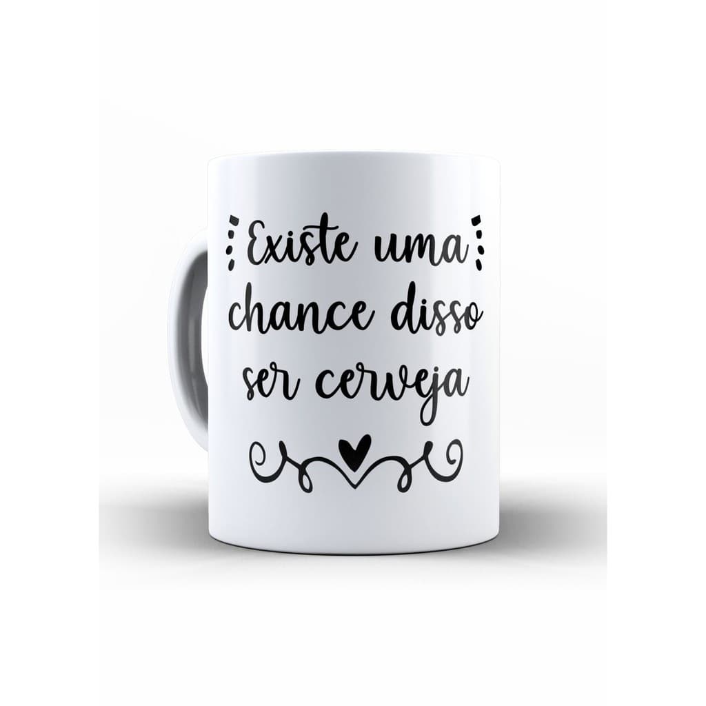 Caneca Personalizada — “Existe uma Chance Disso Ser Cerveja” | 325 ml Cerâmica Premium