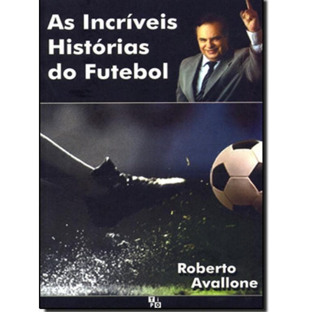 Livro - As Incríveis Histórias Do Futebol - Roberto Avallone