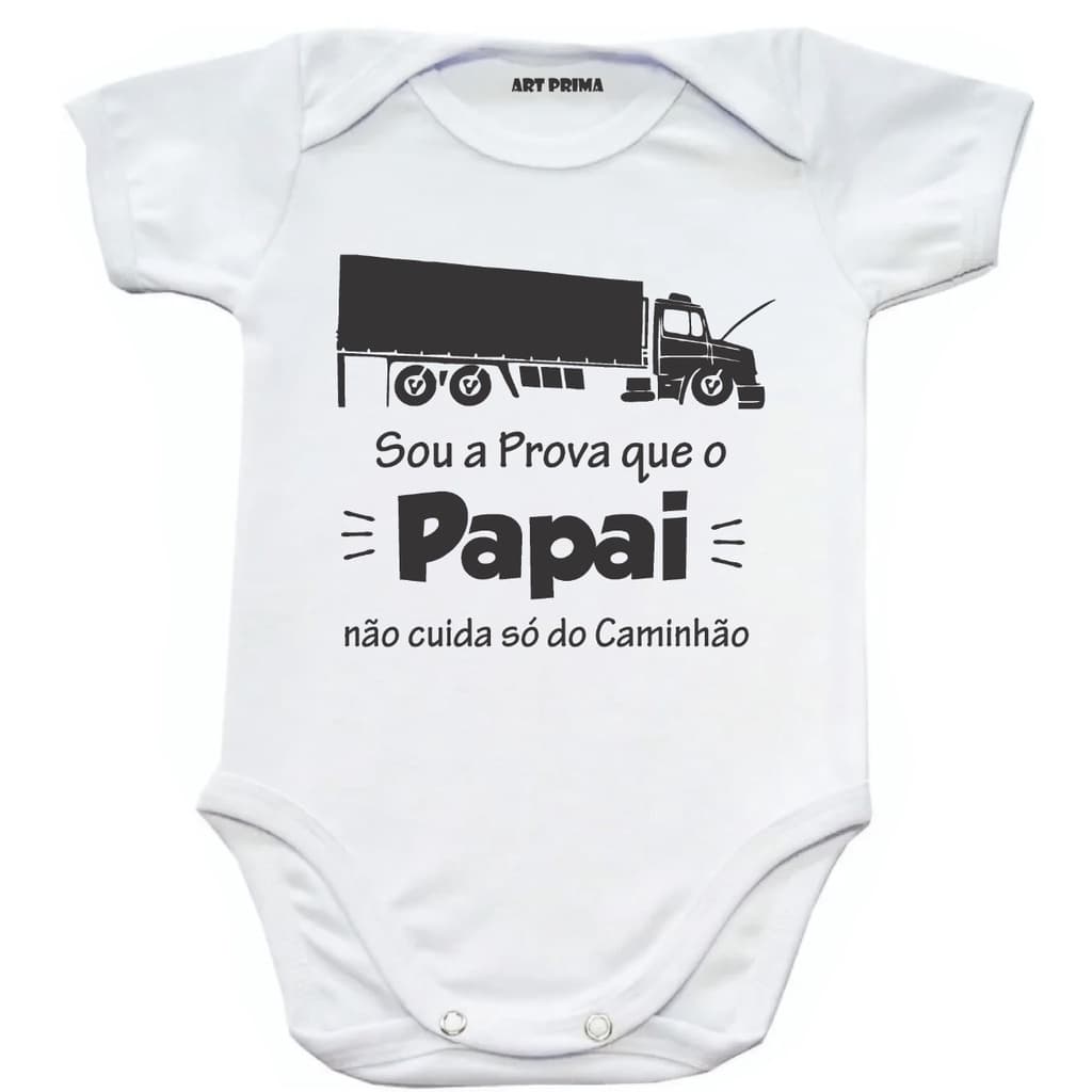 Body De Bebê Sou A Prova Que Papai Não Cuida Só Do Caminhão