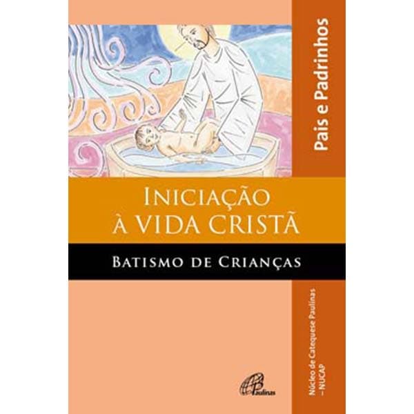 Livro Iniciação à vida cristã: Batismo de Crianças - Pais e Padrinhos - Religião Catequese - Ed. Paulinas