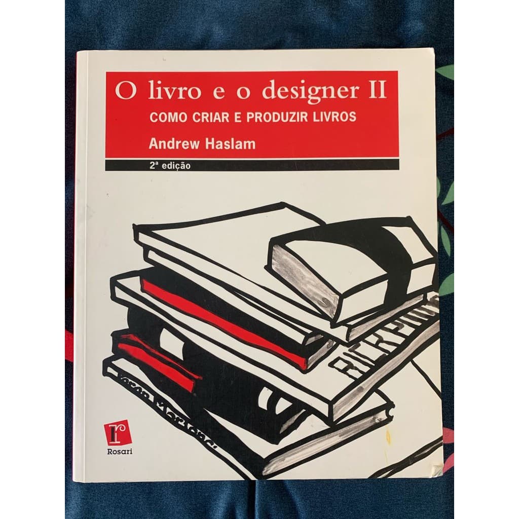 O livro e o designer II: Como criar e produzir livros - 2ª Edição - Andrew Haslam - 256 págs.