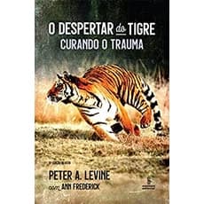 O despertar do tigre  curando o trauma  EDIÇÃO REVISTA