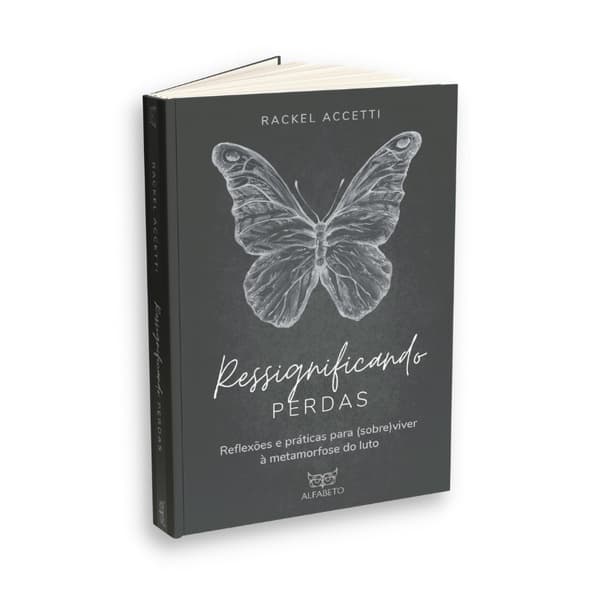 Livro Ressignificando Perdas - Reflexões e Práticas Para (sobre)viver à Metamorfose do Luto