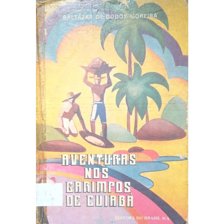 Livro -  Aventura Nos Garimpos De Cuiabá - Baltazar De Godoy Moreira
