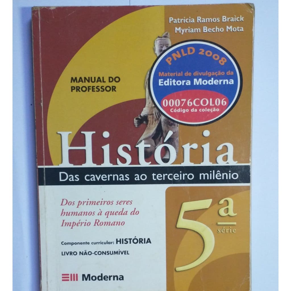 Livro - História Das Cavernas Ao Terceiro Milênio 5° Série  Dos Primeiros Seres Humanos À Queda Do Império Romano - Manual Do Professor - Braick; Mota