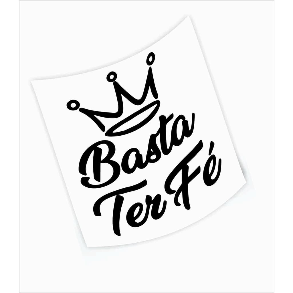 adesivo basta ter fé, carro ( carro, moto, caminhão, barco, paredes e moveis) 15x18