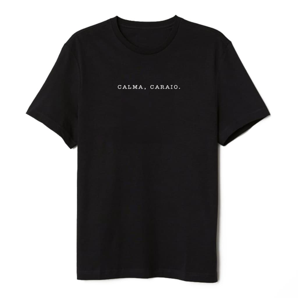 Camiseta Calma Caraio Preta ou Branca Algodao Divertida Engraçada