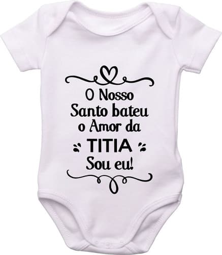Body Do Bebê, O Nosso Santo Bateu O Amor Da Titia Sou Eu!