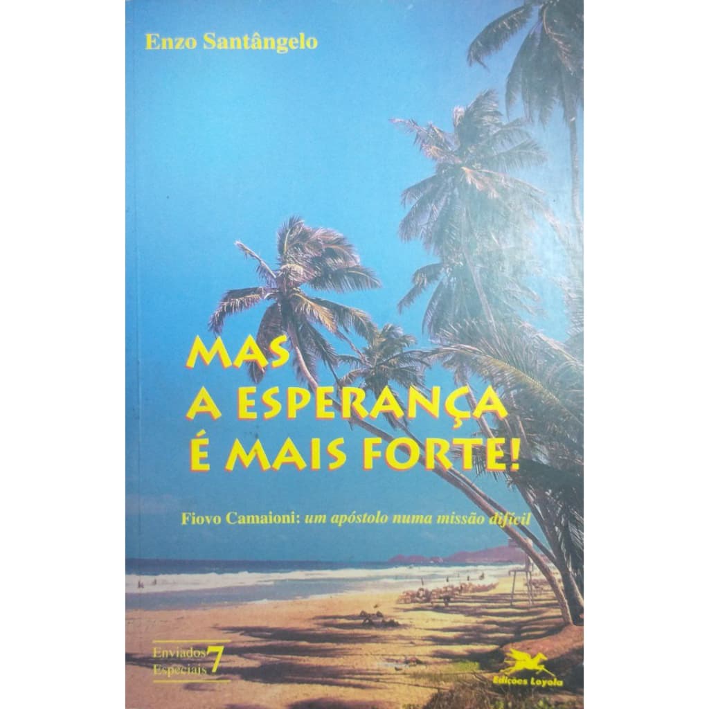 Mas A Esperança É Mais Forte!: Fiovo Camaioni: Um Apóstolo Numa Missão Difícil! - Enzo Santângelo