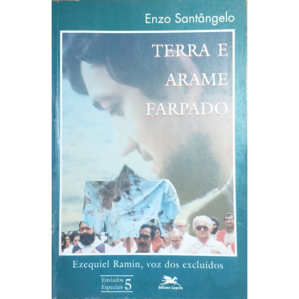 Terra E Arame Farpado: Ezequiel Ramin, Voz Dos Excluidos - Enzo Santângelo