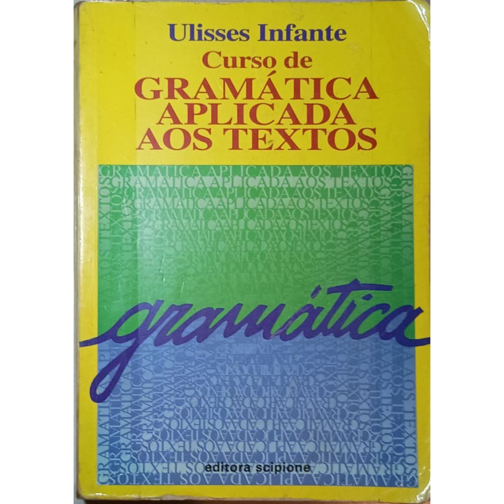 Livro - Curso De Gramática Aplicada Aos Textos - Ulisses Infant