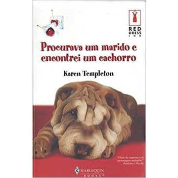 Procurava um Marido e Encontrei um Cachorro - Karen Templeton