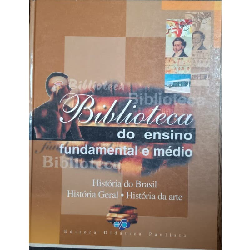 Biblioteca Do Ensino Fundamental E Médio História do Brasil – História Geral – História da arte (Hist. Br/Hist. Ger. Hist.da Art.).
