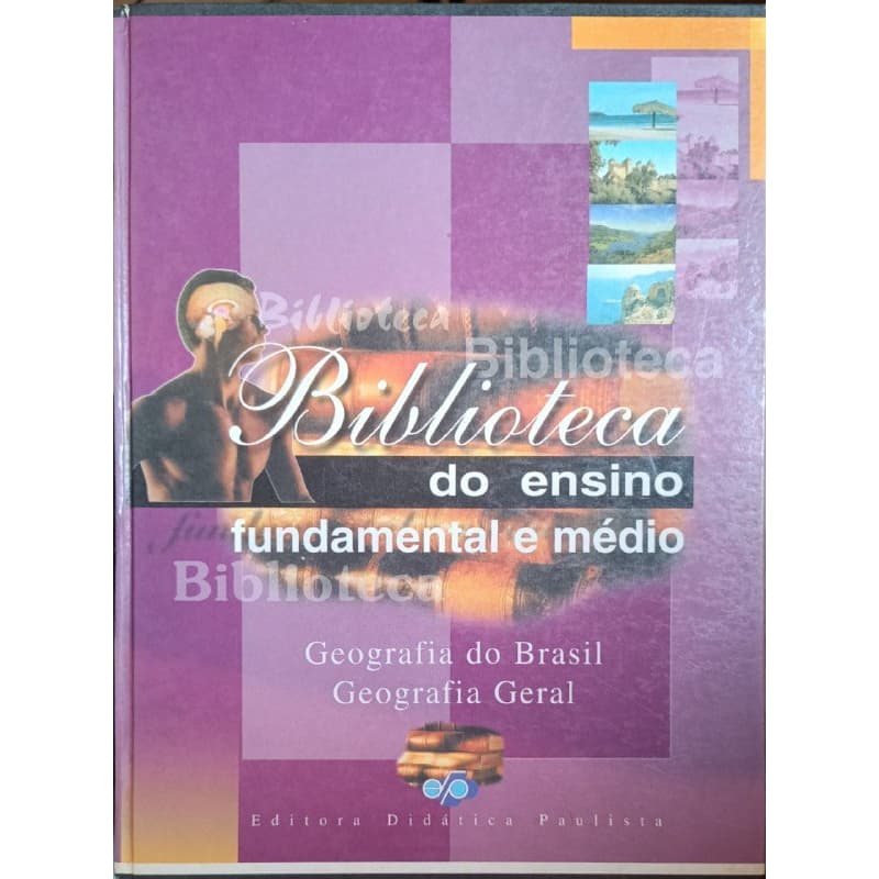 Biblioteca Do Ensino Fundamental E Médio Geografia do Brasil - Geografia Geral (Geog. do Br Geog. ger.)