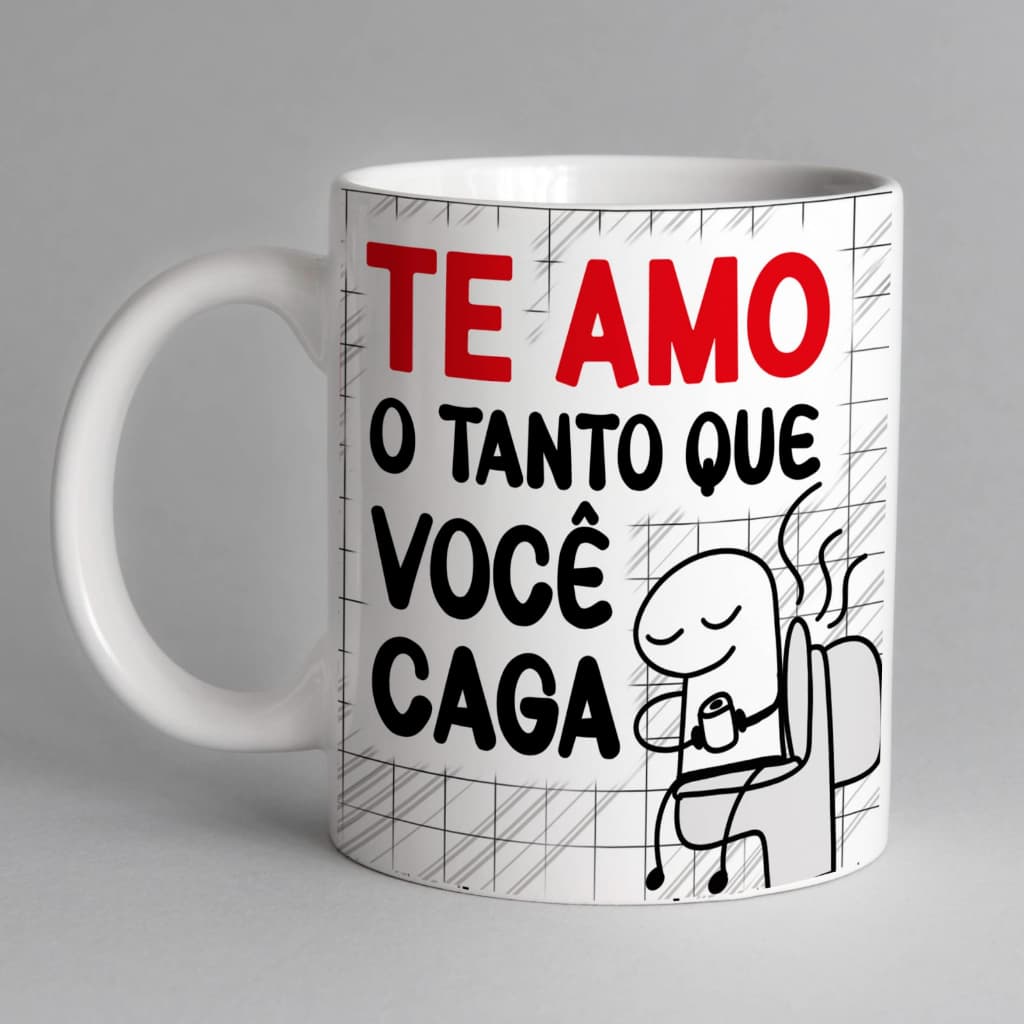 Caneca porcelana Te amo do tanto que vc caga