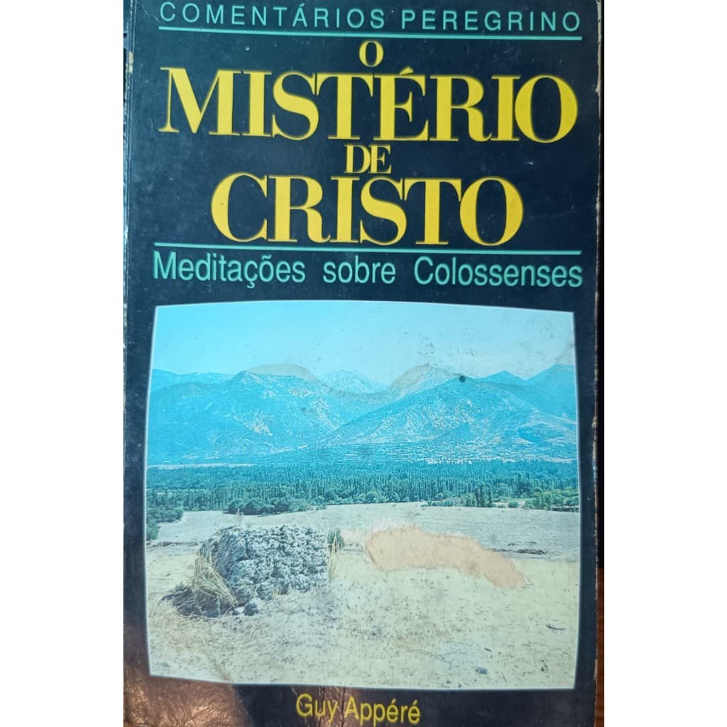 O Mistério de Cristo  - Meditações Sobre Colossenses – Guy Appéré