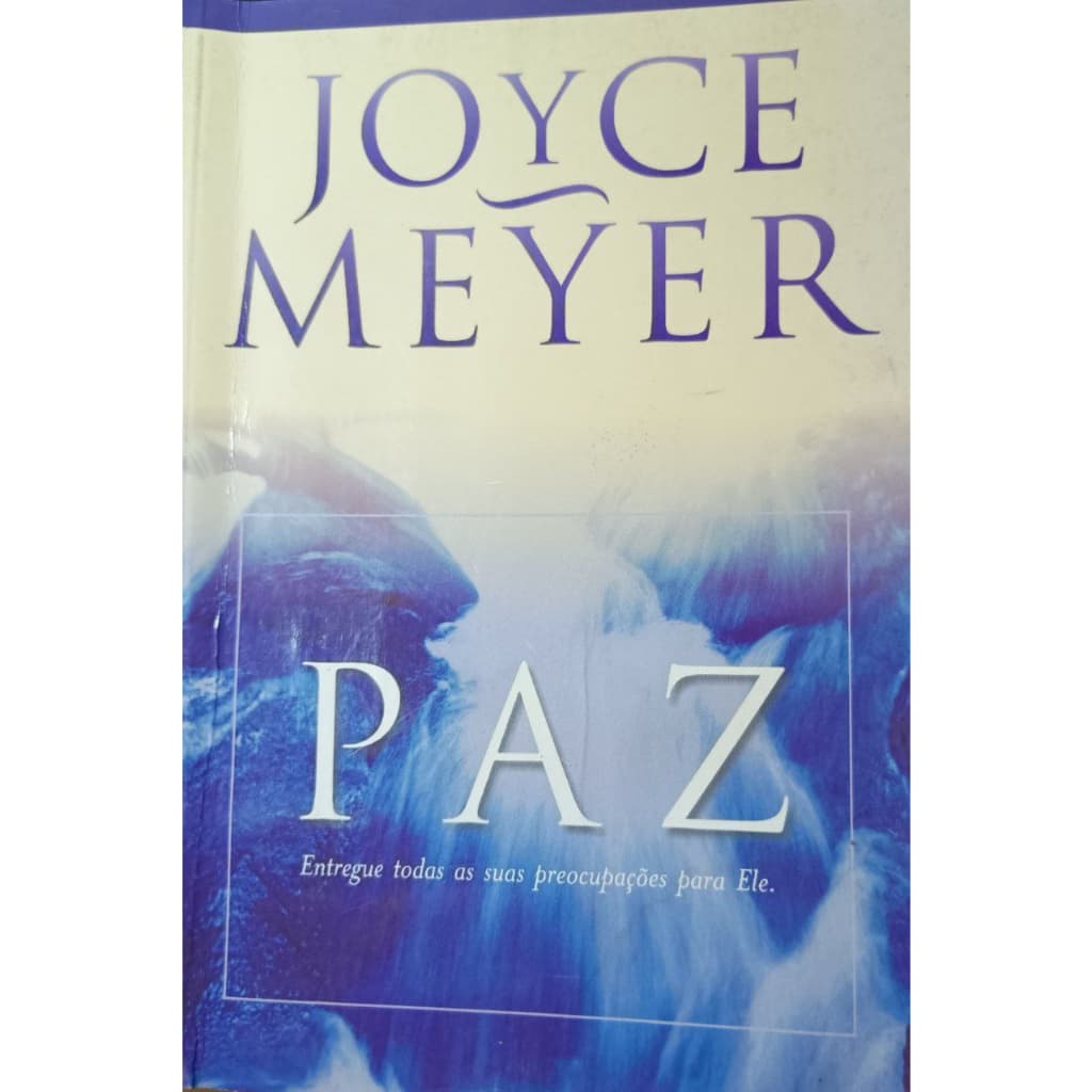Paz – Entregue todas as suas preocupações a ele - Joyce Meyer