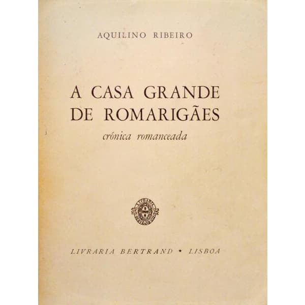 A Casa Grande de Romarigães - Aquilino Ribeiro