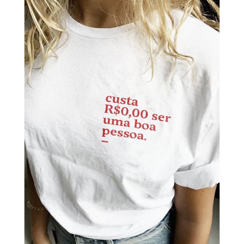 camiseta custa 0 centavos ser uma boa pessoa, camiseta feminina com frases.