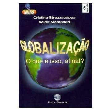 Globalização o Que é Isso, Afinal? - Cristina Strazzacappa; Valdir Montanari