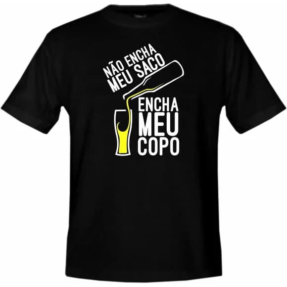 Blusa Camiseta Unissex Não Encha Meu Saco Encha Meu Copo Promoção