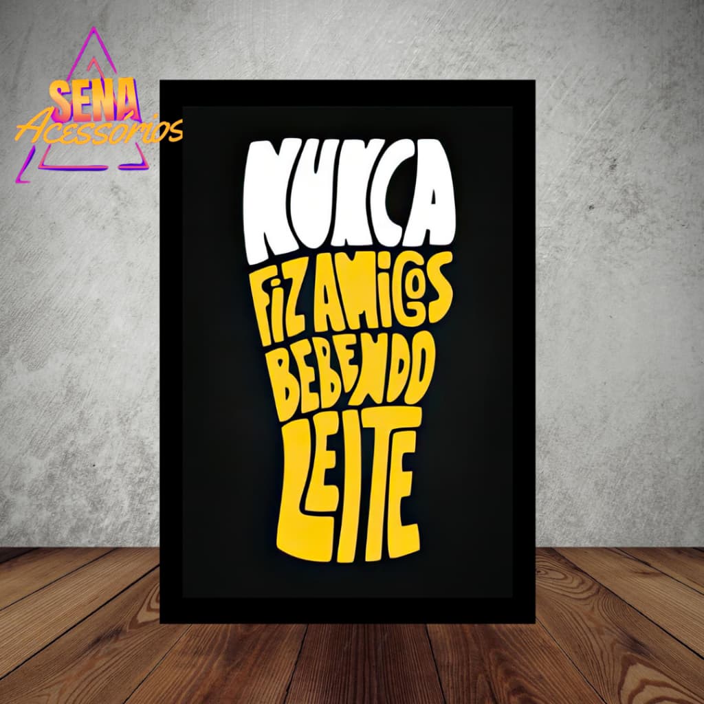Quadro Decorativo 40cmx60cm Nunca Fiz Amigos Bebendo Leite para Decoração Sala Quarto Bar Churrascaria Bebida e Amigos