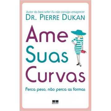 Ame Suas Curvas - Pierre Dukan