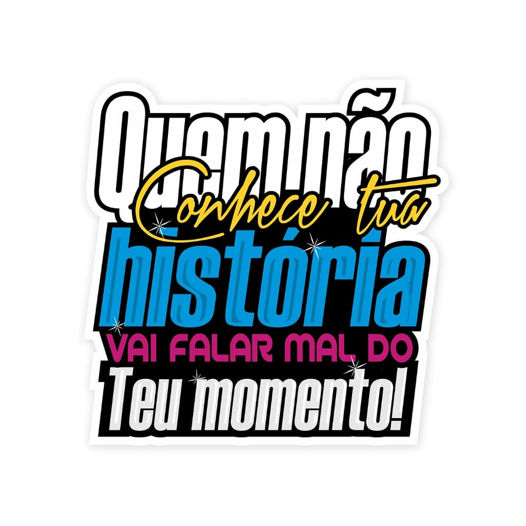 Adesivo Frase Quem Não conhece Tua História vai falar Mal do Teu Momento Sticker Caminhão Fiorino Kombi Carro