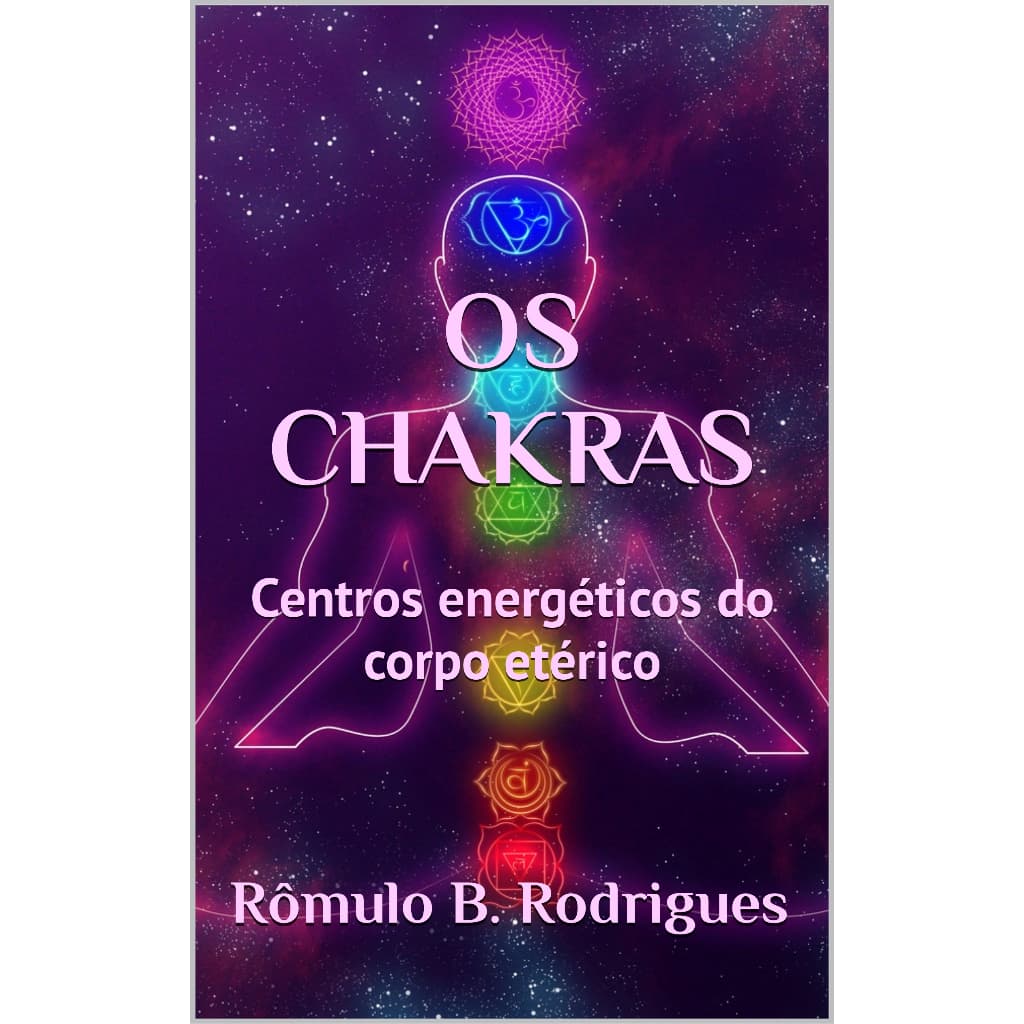 OS CHAKRAS: Centros energéticos do corpo etérico