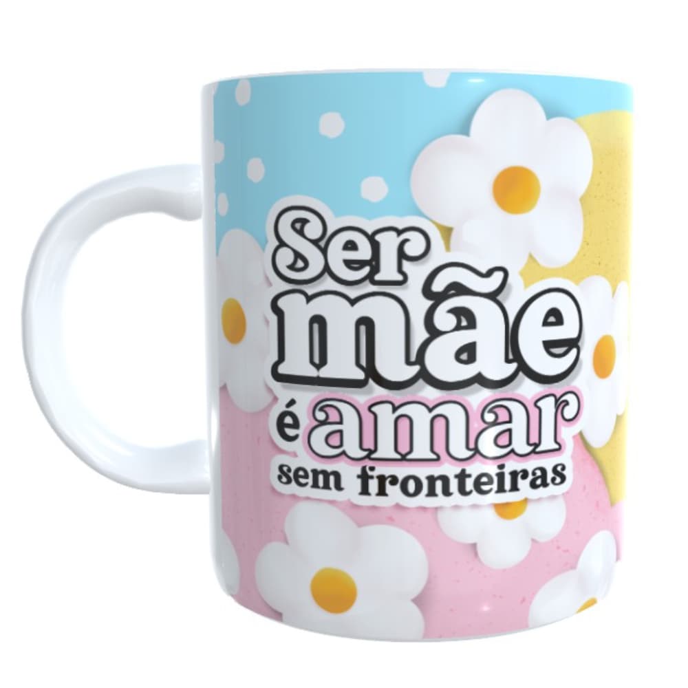 Caneca personalizada Dia das Mães Presente Ser Mãe é amar sem fronteiras