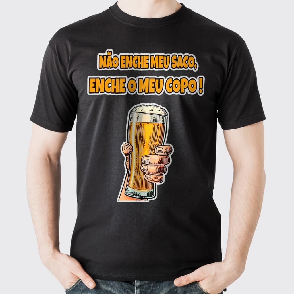 Camiseta Frases Engraçadas Não Enche Meu Saco Enche Meu Copo Blusa unissex 100% Algodão