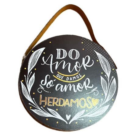 Placa Decorativa - Do Amor que damos só Amor Herdamos