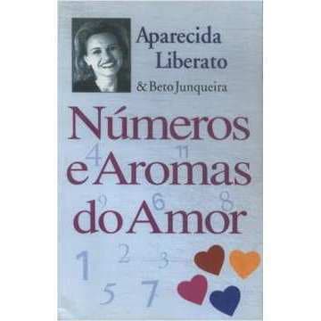 Números e Aromas do Amor - Aparecida Liberato; Beto Junqueira