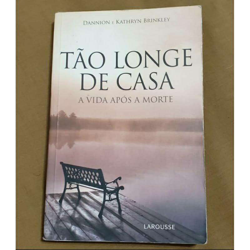Livro Tão Longe de Casa A Vida Após A Morte de Dannion e Kathryn Brinkley