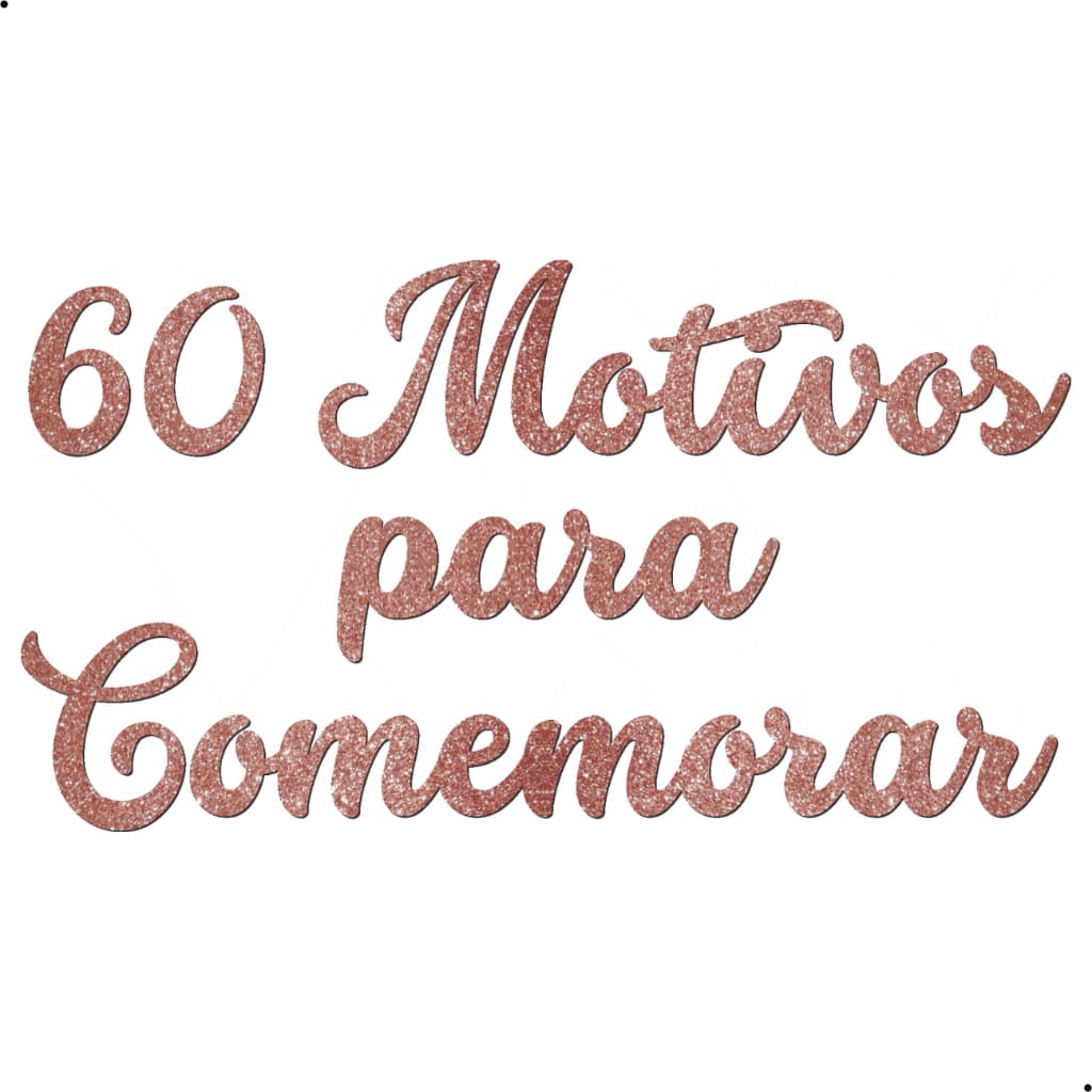 Aplique Mdf Palavra 60 Motivos Para Comemorar 60x33cm Rose Glitter Letreiro Frase Painel Decorativo Festa Casamento Aniversario Decoração Happy Birthday Oh Baby