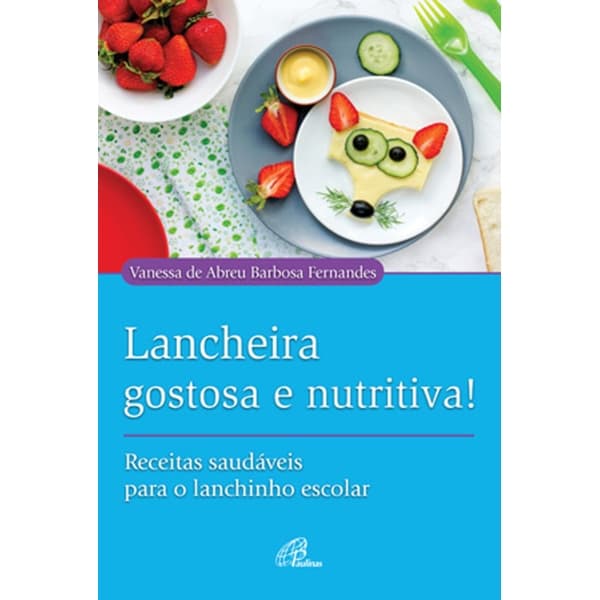 Livro Lancheira gostosa e nutritiva! Receitas saudáveis para o lanchinho escolar - Familia