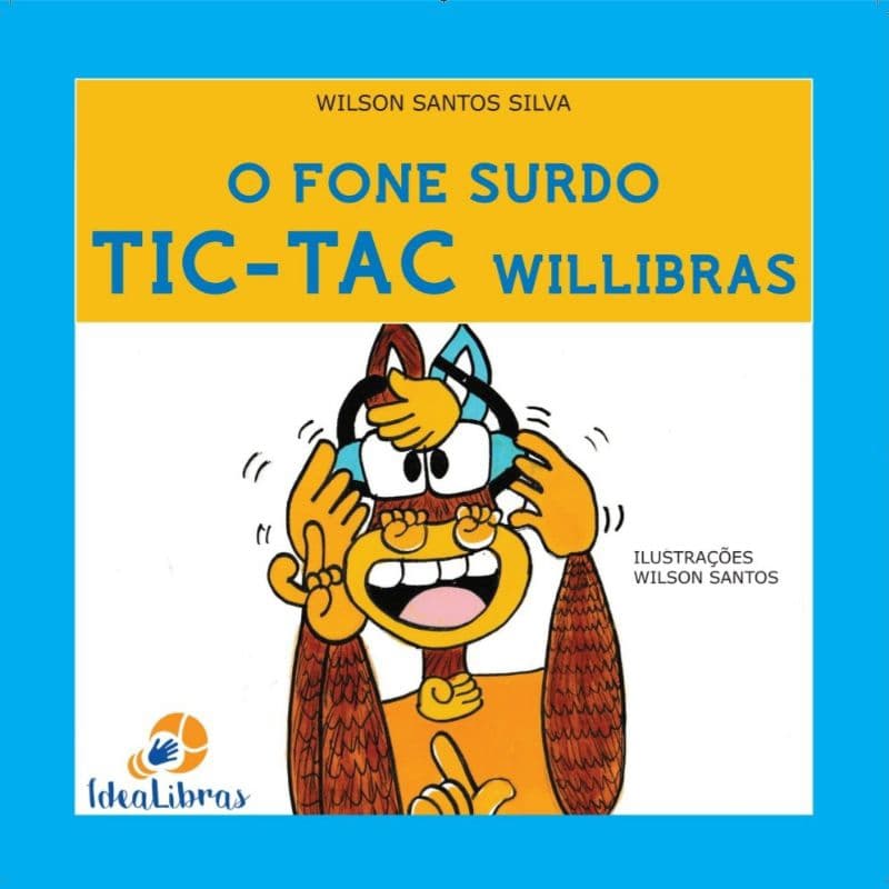 Livro infantil- O fone surdo tic-tac willibras; Coleção Willeitura Fantástica Surda por Wilson Santos (Libras)