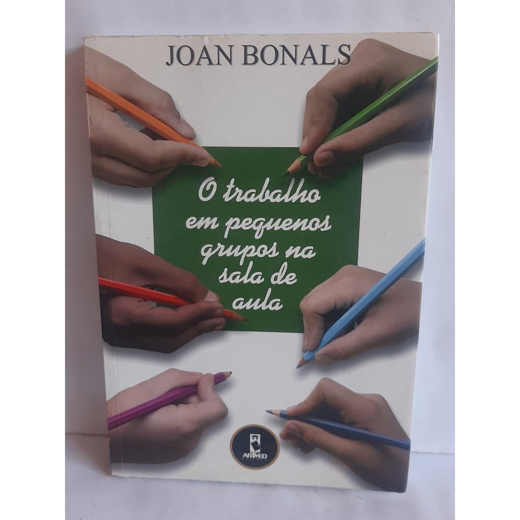 Livro O Trabalho em Pequenos Grupos na Sala de Aula - Joan Bonals