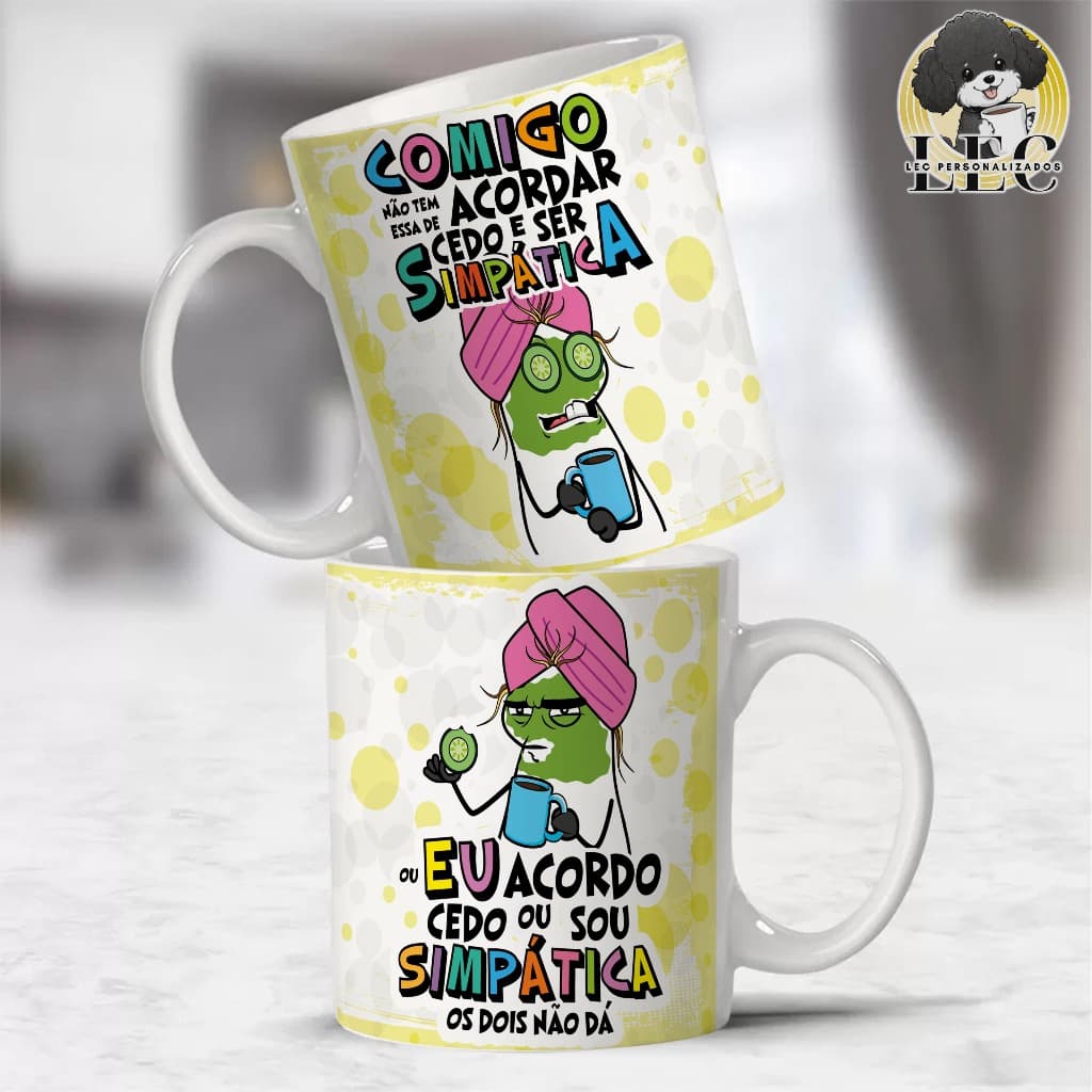 Caneca Gino Sincero - Comigo Não Tem Essa de Acordar Cedo e Ser Simpática. Ou eu Acordo Cedo, ou Sou Simpática, os Dois