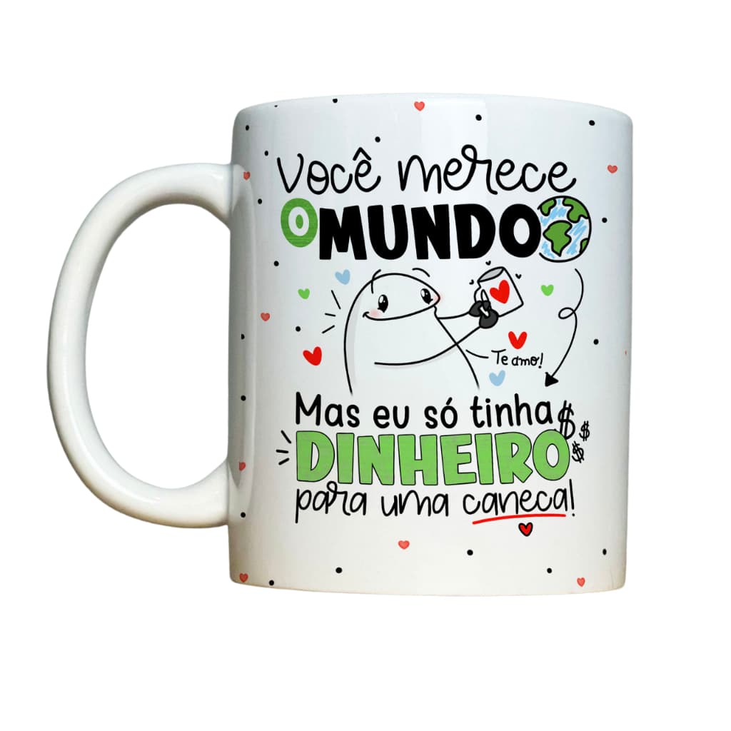 Caneca Personalizada - Você Merece O Mundo... Flork/divertida