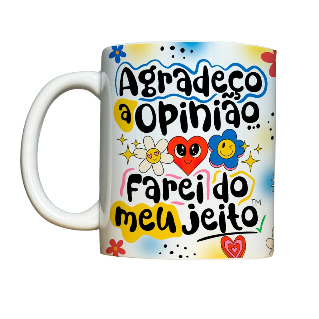 Caneca - Agradeço A Opnião... Farei Do Meu Jeito - Divertida