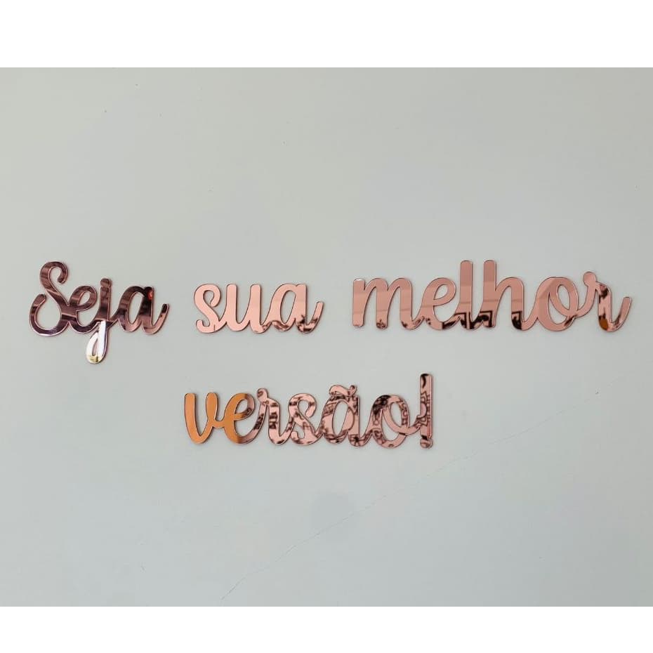 Frase Seja Sua Melhor Versão em Acrílico Espelho Decorativo * - *
