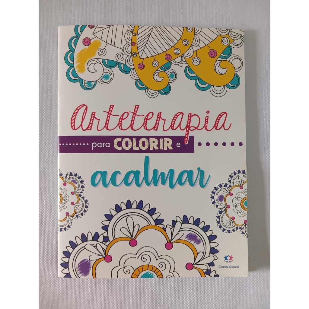 LIVRO DE COLORIR ARTETERAPIA - PARA ACALMAR - RELAXAMENTO E CRIATIVIDADE