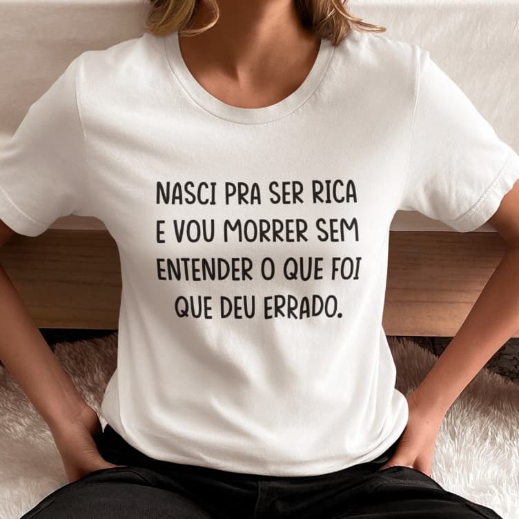 Camiseta branca nasci pra ser rica. Camiseta básica tecido premiun Feminina e masculina