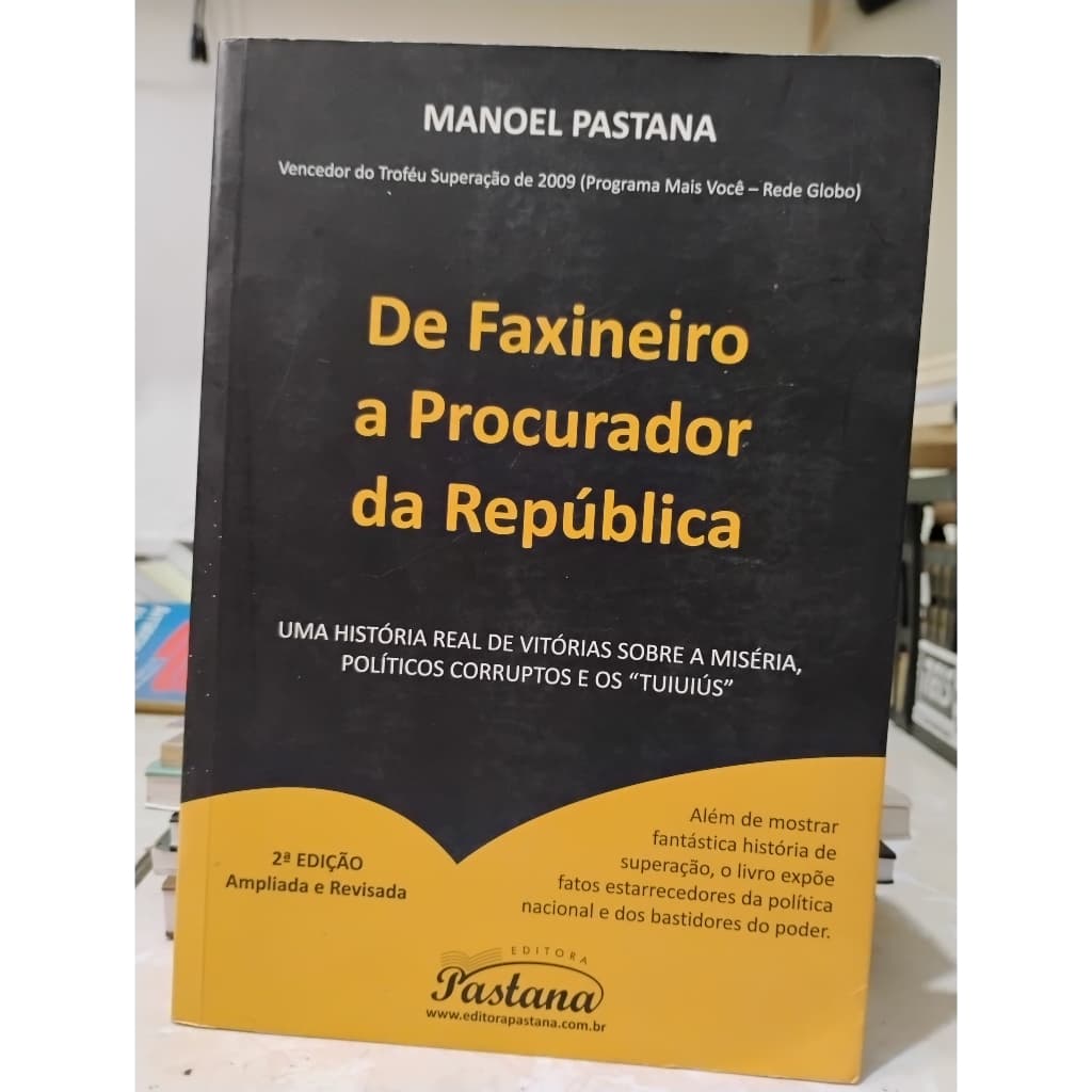 Livro De Faxineiro a Procurador da República, Manoel Pastana, 2012.