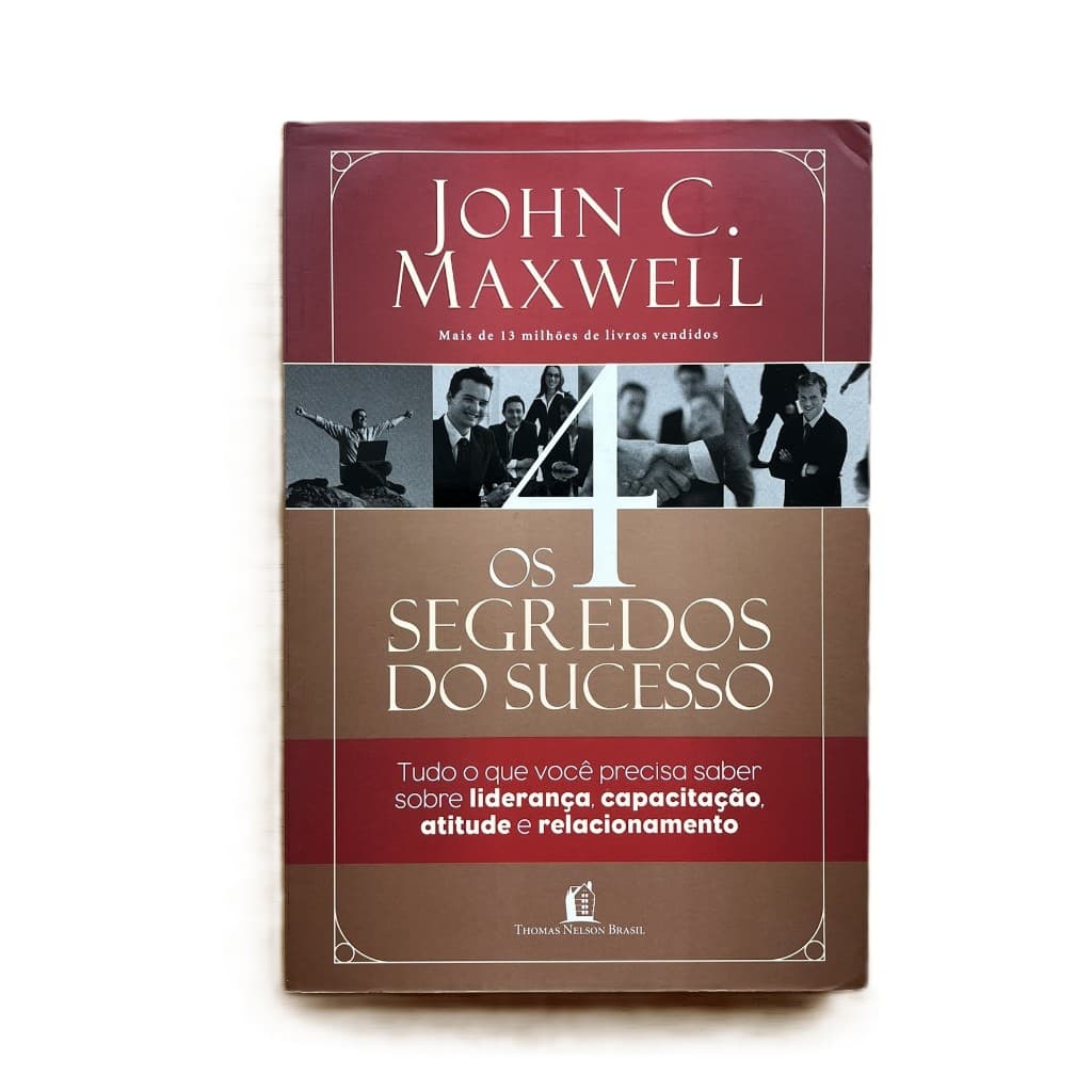 Livro: Os 4 segredos do sucesso - John C. Maxwell - Editora Thomas Nelson Brasil