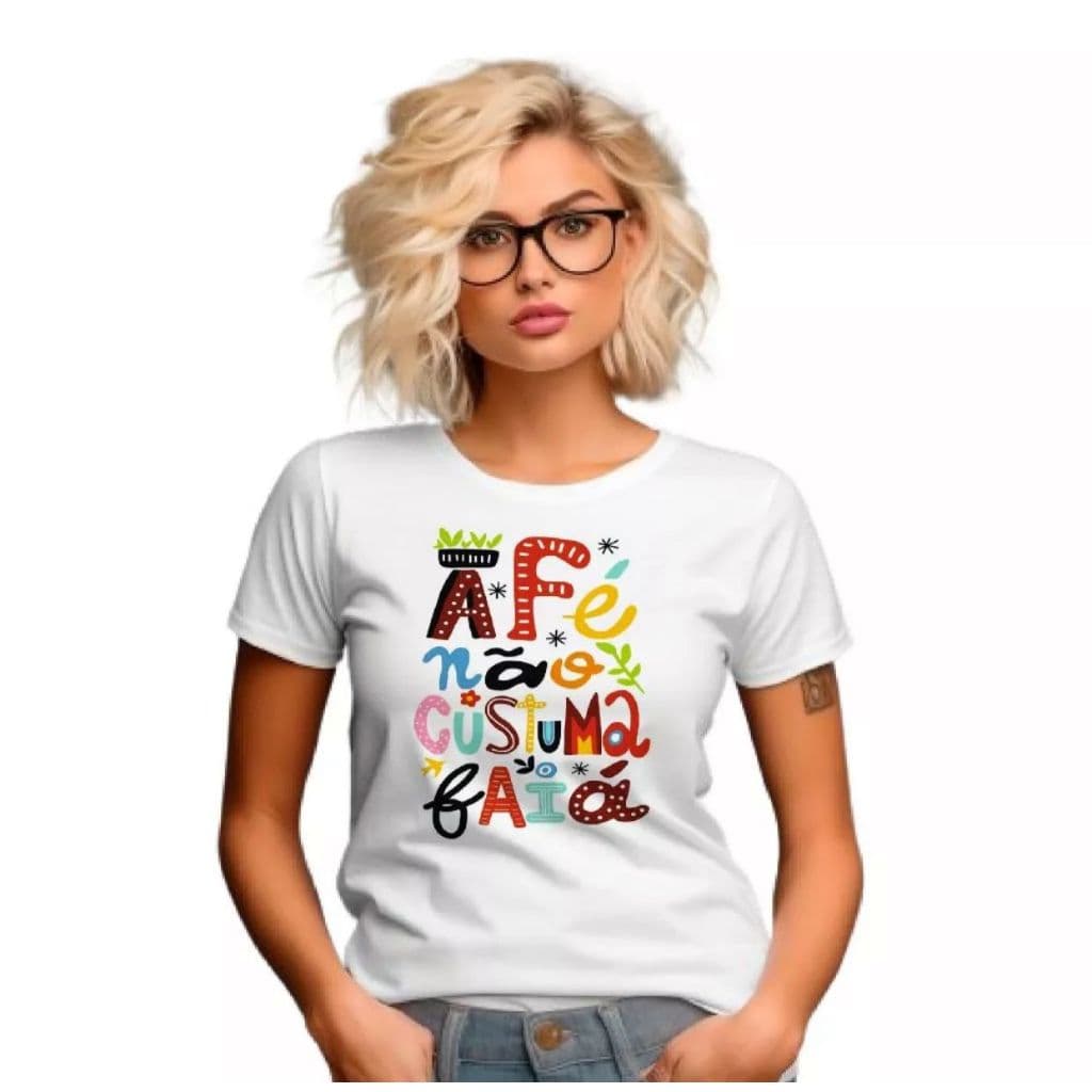 Camiseta ou Baby Look Divertida A Fé Não Costuma Faiá