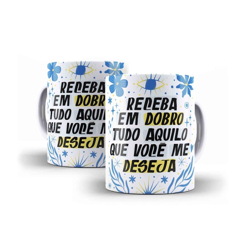 Caneca Porcelana Frase Receba Em Dobro Tudo Aquilo Que Você Me Deseja