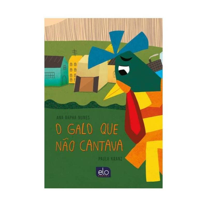 O Galo Que Não Cantava - Ana Rapha Nunes; Paula Kranz